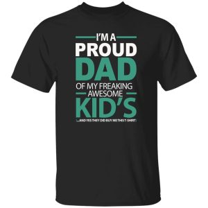 I'm A Proud Dad of My Freaking Awesome Kids Shirt