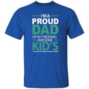 I'm A Proud Dad of My Freaking Awesome Kids Shirt