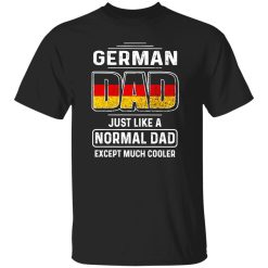 German Dad Just Like A Normal Dad Except Much Cooler Shirt