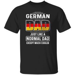 German Dad Just Like A Normal Dad Except Much Cooler Shirt