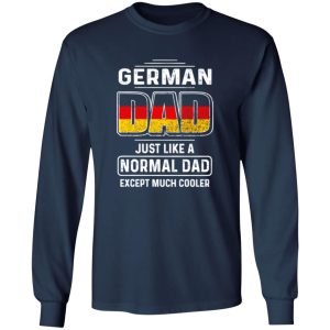 German Dad Just Like A Normal Dad Except Much Cooler Shirt