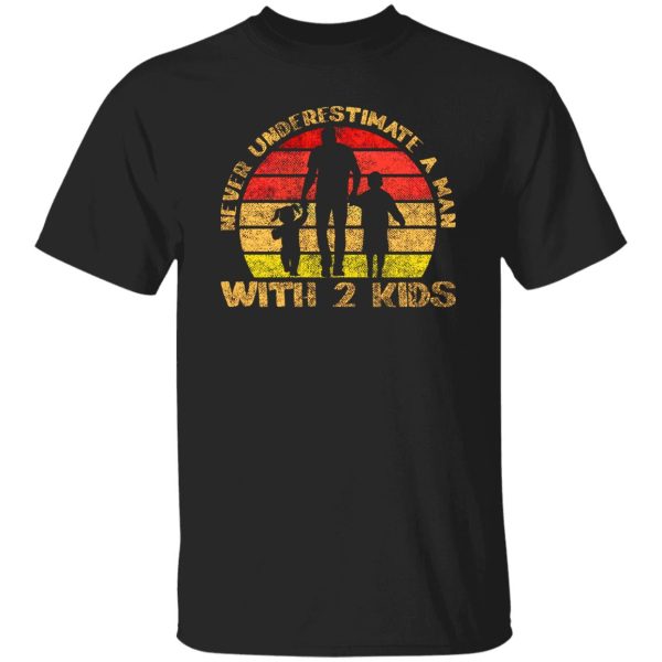 Never Underestimate A Man With 2 Kids Shirt