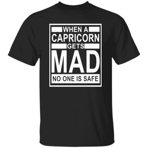 When a capricorn gets mad no one is safe_capricorn Shirt