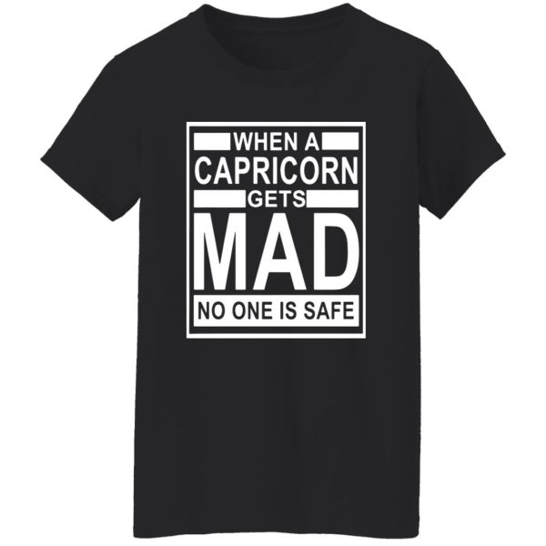 When a capricorn gets mad no one is safe_capricorn Shirt