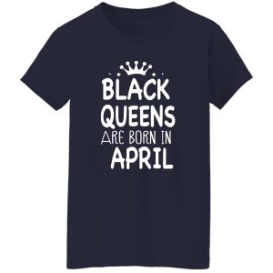 BLACK QUEEN BORN IN APRIL_ birthday Shirt