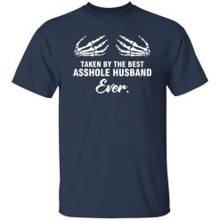 Taken by the best asshole husband ever Shirt