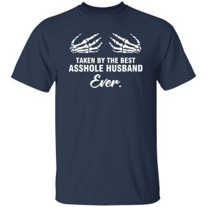 Taken by the best asshole husband ever Shirt