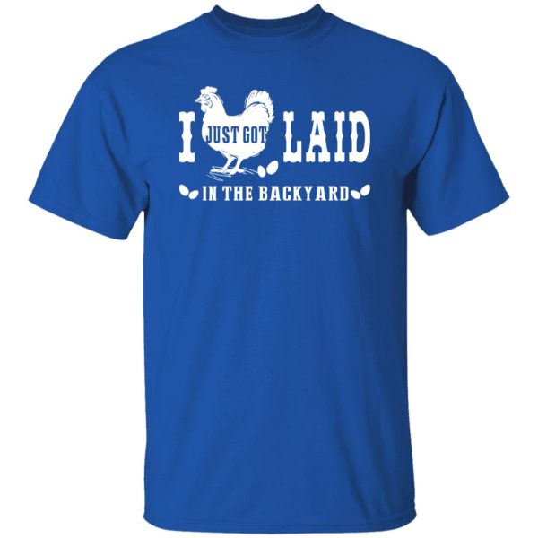 i just got laid in the backyard Shirt