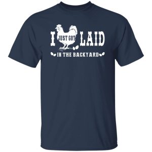 i just got laid in the backyard Shirt