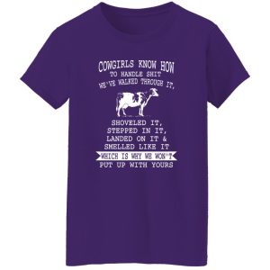 cowgirls know how to handle shit we've walked through it, shoveles it, stepped in it, landed on it a is also available on Shirt