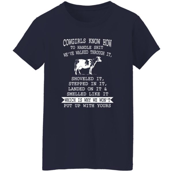 cowgirls know how to handle shit we've walked through it, shoveles it, stepped in it, landed on it a is also available on Shirt