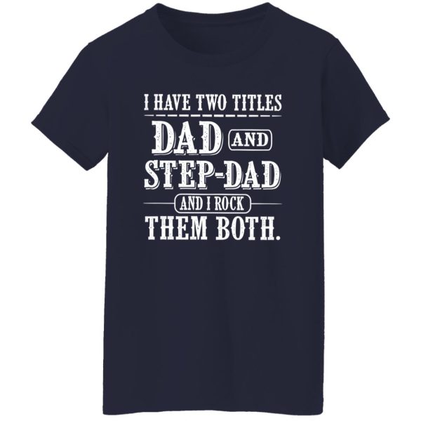 I Have Two Titles Dad and Step Dad And i Rock Them Both Shirt