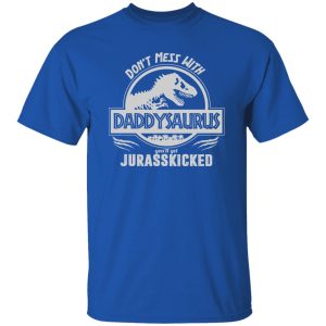 DON'T MESS With DADDYSAURUS Shirt