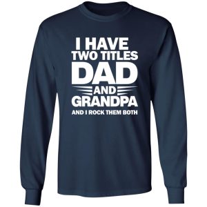 I Have Two Titles Dad And Grandpa 2024 Shirt