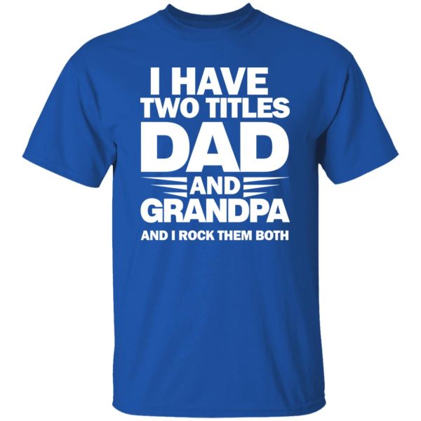 I Have Two Titles Dad And Grandpa 2024 Shirt