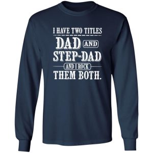 I Have Two Titles Dad and Step Dad And i Rock Them Both Shirt