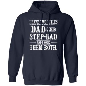 I Have Two Titles Dad and Step Dad And i Rock Them Both Shirt