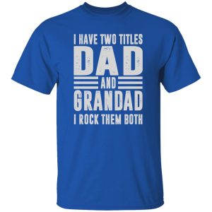 DAD & GRANDAD I Rock Them Both Men's Fun Gift Novelty Shirt