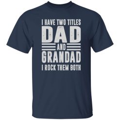 DAD & GRANDAD I Rock Them Both Men's Fun Gift Novelty Shirt