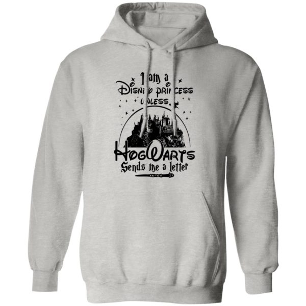 I Am A Disney Princess Unless Hogwarts Sends Me A Letter Shirt