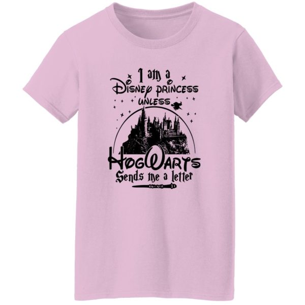 I Am A Disney Princess Unless Hogwarts Sends Me A Letter Shirt