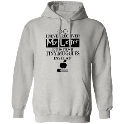 I Never Recieved My Letter So Now I Teach Tiny Muggles Instead Shirt