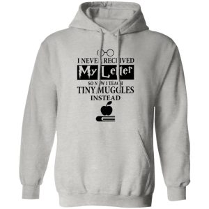 I Never Recieved My Letter So Now I Teach Tiny Muggles Instead Shirt