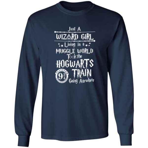 Just A Wizard Girl Living In A Muggle World Took The Hogwarts Train Going Shirt