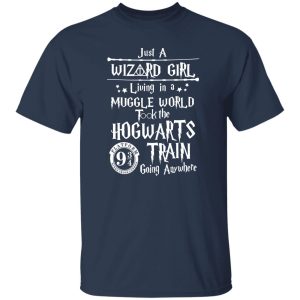 Just A Wizard Girl Living In A Muggle World Took The Hogwarts Train Going Shirt