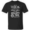 Just A Wizard Girl Living In A Muggle World Took The Hogwarts Train Going Shirt