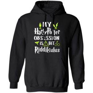 My Harry Potter Obsession Is Bit Riddikulus Shirt