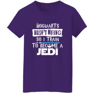 Hogwarts Wasn’t Hiring So I Train To Become A Jedi Shirt