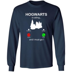 Hogwarts Is Calling And I Must go Shirt