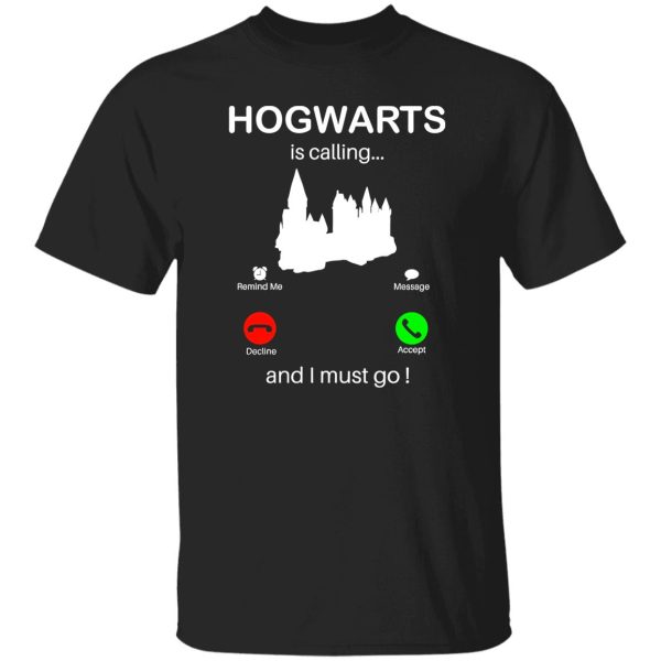 Hogwarts Is Calling And I Must go Shirt