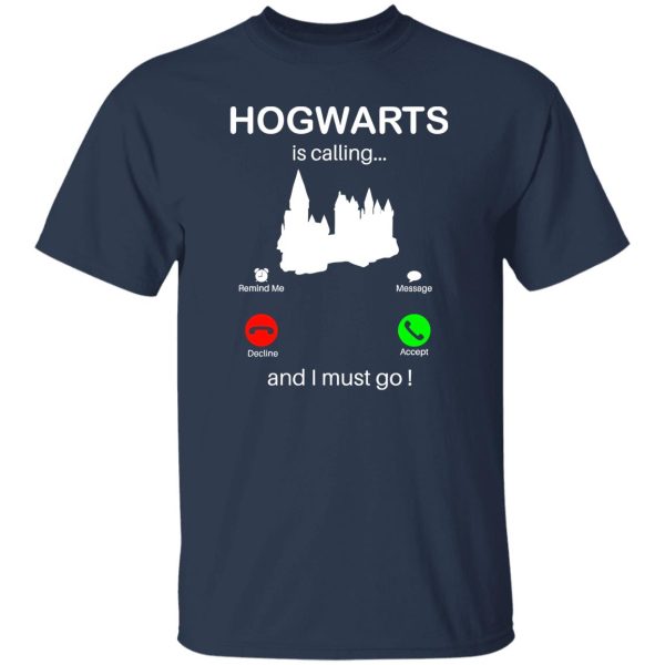 Hogwarts Is Calling And I Must go Shirt