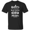 Hogwarts Doesn’t Recruit Anymore That’s Why I’m A Nurse With Muggles Shirt