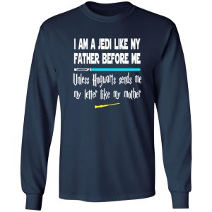 I Am A Jedi Like My Father Before Me Unless Hogwarts Sends Me Shirt