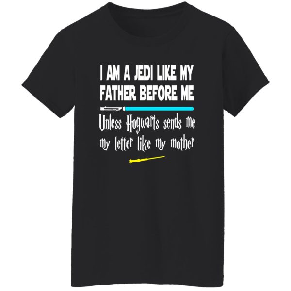 I Am A Jedi Like My Father Before Me Unless Hogwarts Sends Me Shirt