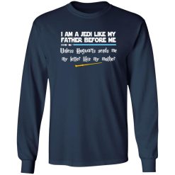 I Am A Jedi Like My Father Before Me Unless Hogwarts Sends Me My Letter Like Shirt