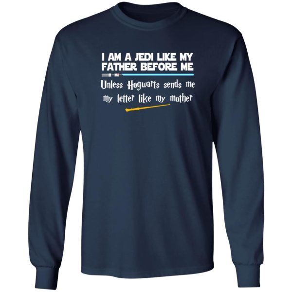 I Am A Jedi Like My Father Before Me Unless Hogwarts Sends Me My Letter Like Shirt