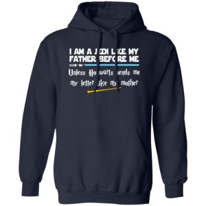 I Am A Jedi Like My Father Before Me Unless Hogwarts Sends Me My Letter Like Shirt