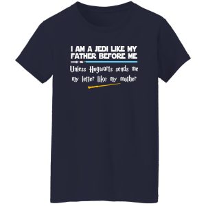 I Am A Jedi Like My Father Before Me Unless Hogwarts Sends Me My Letter Like Shirt