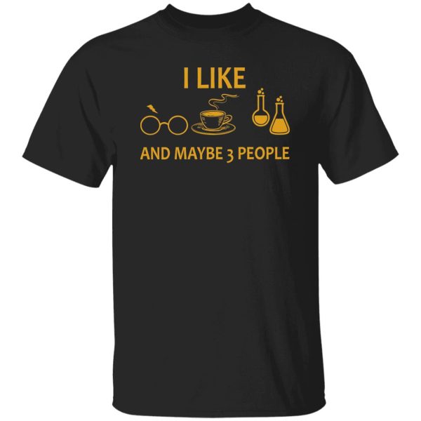 I Like Harry Potter Coffee And Science And Maybe 3 People Shirt