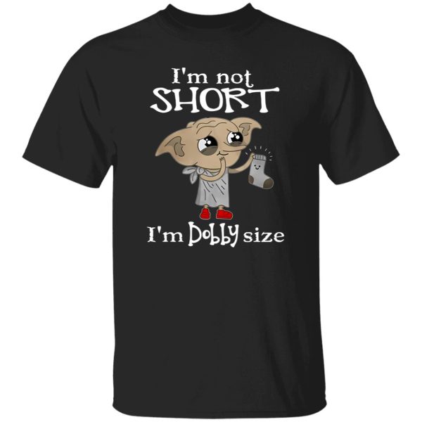 Dobby I’m Not Short I’m Dobby Size Shirt