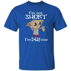 Dobby I’m Not Short I’m Dobby Size Shirt