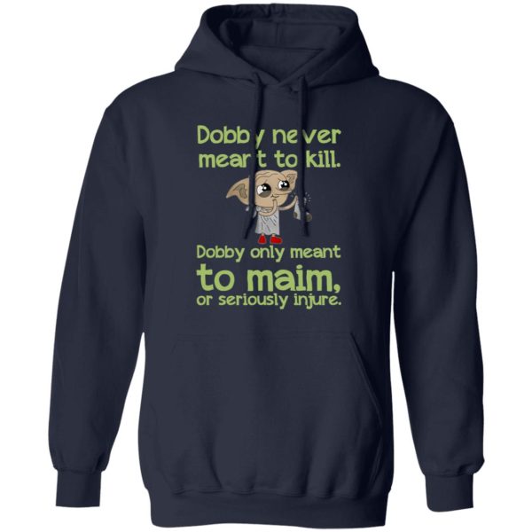 Dobby Never Meant To Kill Only Meant To Maim Shirt