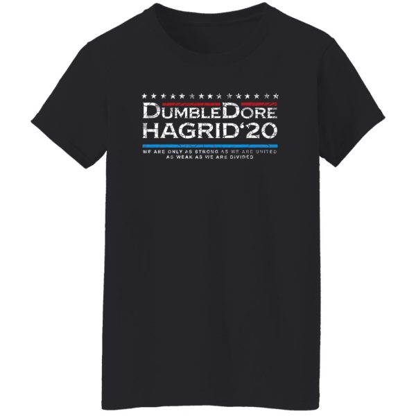 Dumbledore Hagrid 20 We Are Only Strong As We Are United As Weak As We Shirt