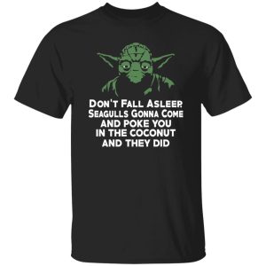 Yoda Don’t Fall Asleep Seagulls Gonna Come Shirt