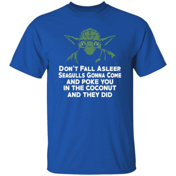 Yoda Don’t Fall Asleep Seagulls Gonna Come Shirt