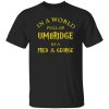 In A World Full Of Umbridge Be A Fred & George Harry Potter Shirt